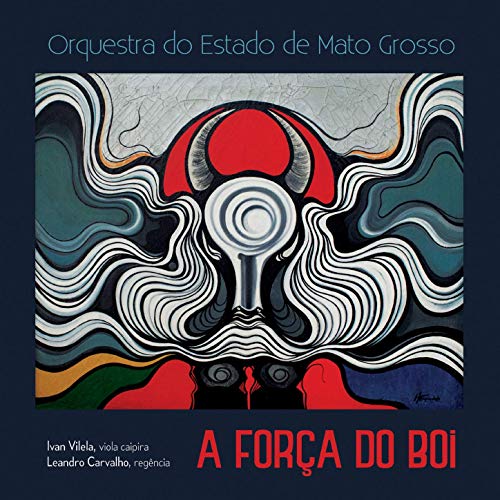 ORQUESTRA DO ESTADO DE MATO GROSSO / オルケストラ・ド・エスタード・ヂ・マト・グロッソ / A FORCA DO BOI