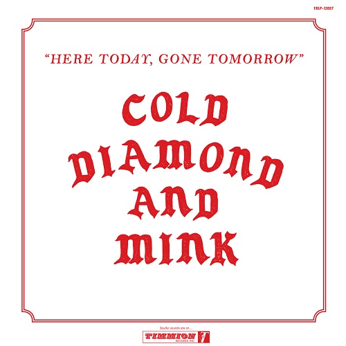 COLD DIAMOND & MINK / HERE TODAY, GONE TOMORROW (LP)