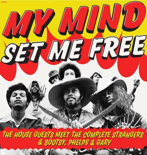 HOUSE GUESTS / MY MIND SET ME FREE: THE HOUSE GUESTS MEET COMPLETE STRANGERS & BOOTSY, PHELPS & GARY (LP)