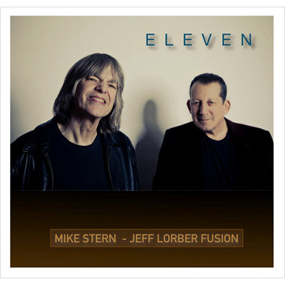 MIKE STERN JEFF LORBER FUSION / マイク・スターン・ジェフ・ローバー・フュージョン / Eleven