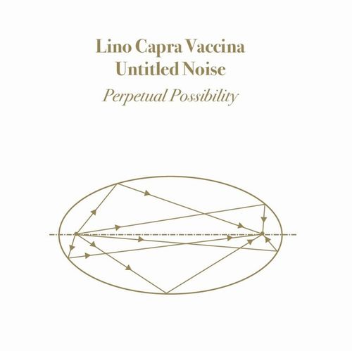 LINO CAPRA VACCINA & UNTITLED NOISE / PERPETUAL POSSIBILITY (CD)