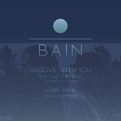 BAIN / Groove With You feat. Lady Midnight (DJ KENTA [ZZ PRO] 45s Edit) / Love Safe (Nicolay Remix 45's Edit) (7")