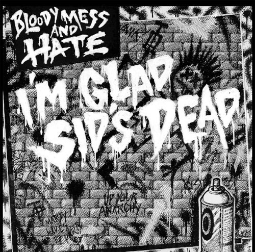 BLOODY MESS AND HATE / IM GLAD SID'S DEAD (7")