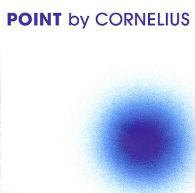 Cornelius / コーネリアス / Point