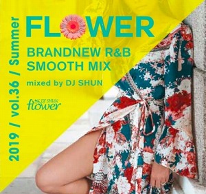 DJ SHUN / Flower vol.36 ‐2019 Summer‐
