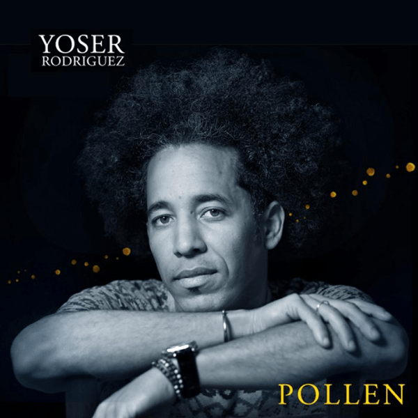 YOSER RODRIGUEZ / ヨセル・ロドリゲス / POLLEN