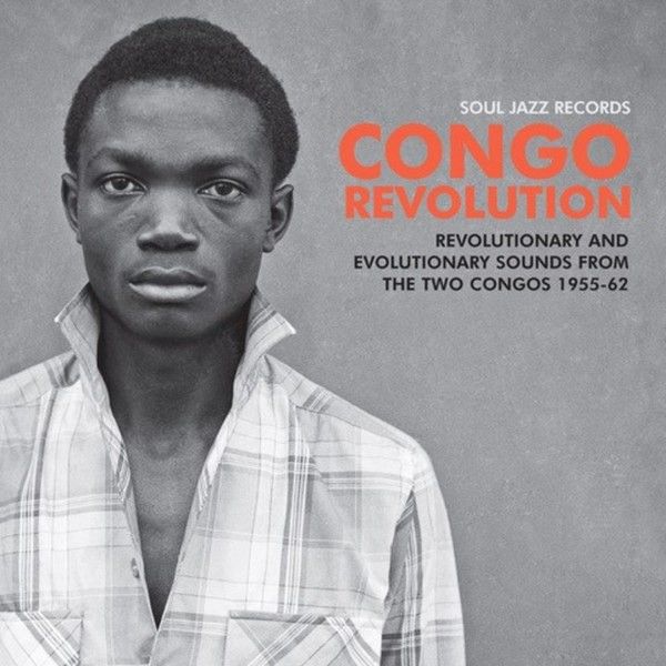 V.A. (SOUL JAZZ RECORDS PRESENTS CONGO REVOLUTION) / オムニバス / SOUL JAZZ RECORDS PRESENTS CONGO REVOLUTION - REVOLUTIONARY AND EVOLUTIONARY SOUNDS FROM THE TWO CONGOS 1955-62