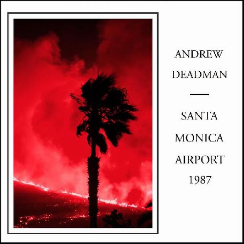 ANDREW DEADMAN / SANTA MONICA AIRPORT 1987 (CD)