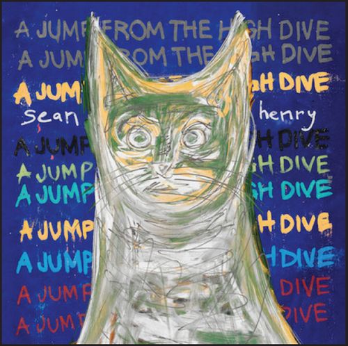 SEAN HENRY / A JUMP FROM THE HIGH DIVE