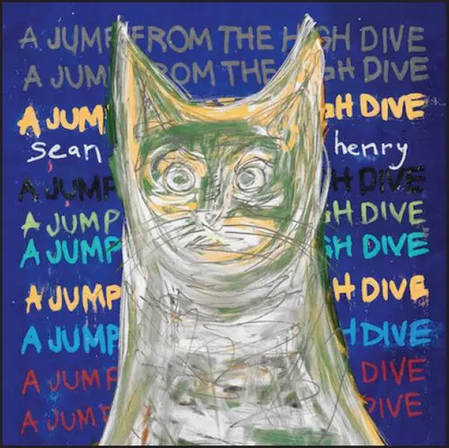 SEAN HENRY / A JUMP FROM THE HIGH DIVE