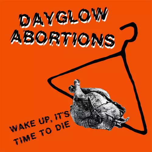 DAYGLO ABORTIONS / WAKE UP IT'S TIME TO DIE ! (7")
