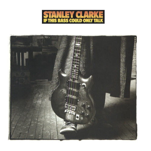 STANLEY CLARKE / スタンリー・クラーク / If This Bass Could Only Talk
