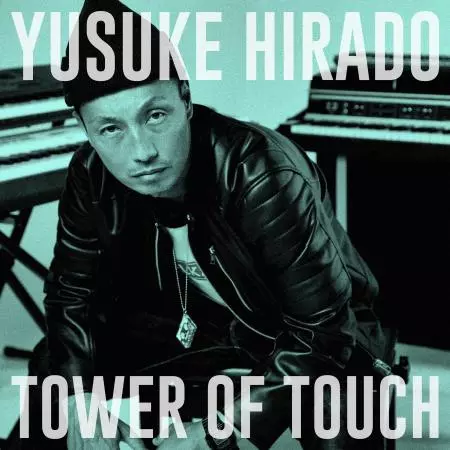 HIRADO YUSUKE / 平戸祐介 / タワー・オブ・タッチ