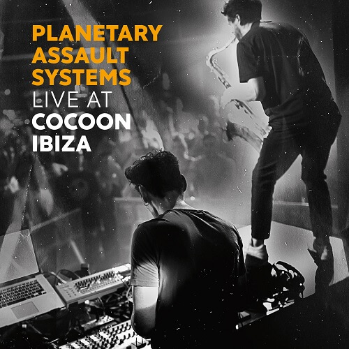 PLANETARY ASSAULT SYSTEMS / プラネタリー・アサルト・システムズ / LIVE AT COCOON IBIZA
