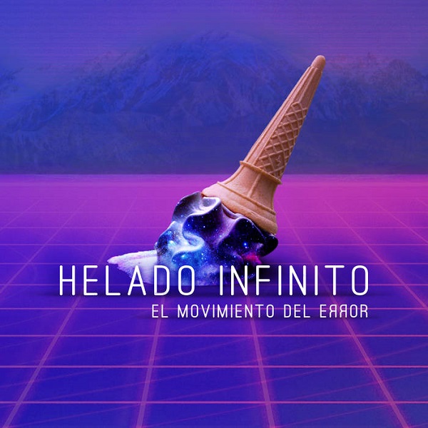 HELADO INFINITO / エラード・インフィニット / EL MOVIMIENTO DEL ERROR