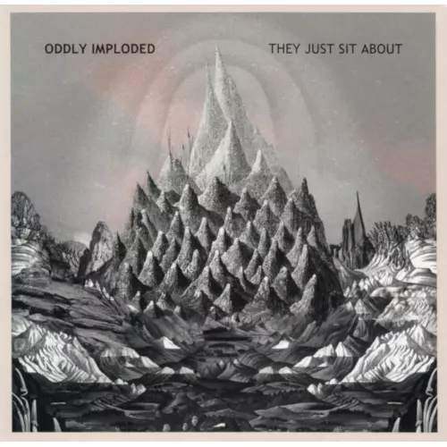 ODDLY IMPLODED / They Just Sit About