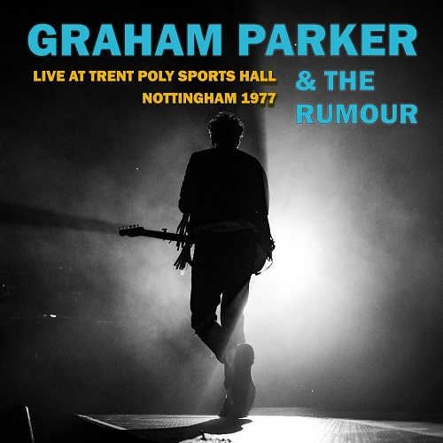 GRAHAM PARKER & THE RUMOUR / グレアム・パーカー&ザ・ルーモア / LIVE AT TRENT POLY SPORTS HALL NOTTINGHAM 1977
