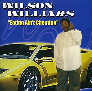 WILSON WILLIAMS / EATING AIN'T CHEATING