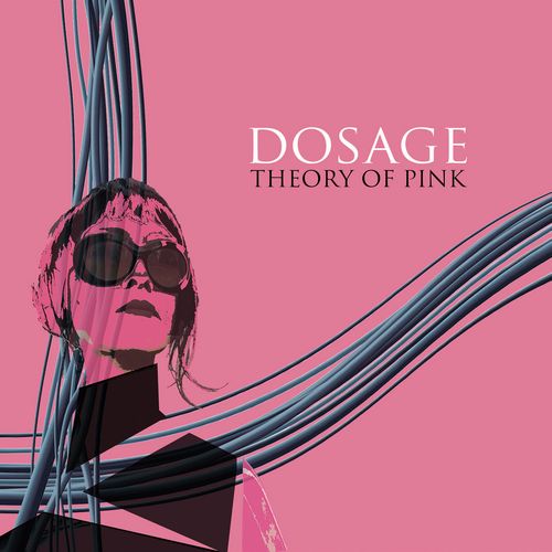 DOSAGE / THEORY OF PINK