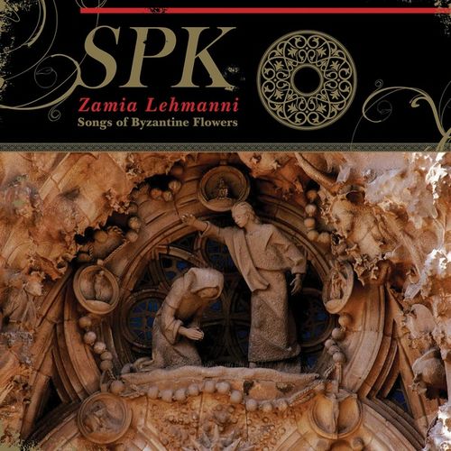 SPK / エスピーケイ / ZAMIA LEHMANNI: SONGS OF BYZANTINE FLOWERS (LP)