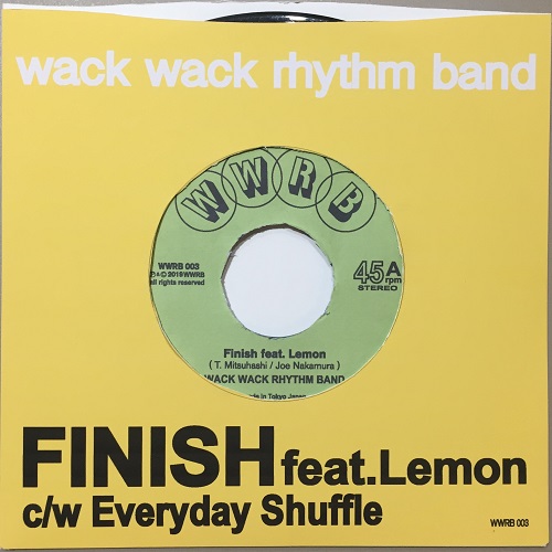 WACK WACK RHYTHM BAND / ワック・ワック・リズム・バンド / Finish feat.Lemon c/w Everyday Shuffle