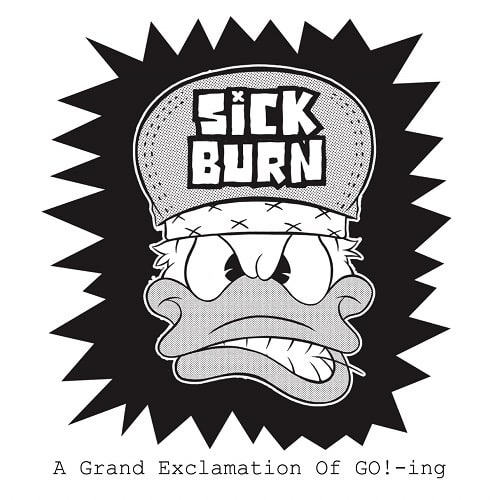 SICK BURN / A Grand Exclamation Of GO!-ing