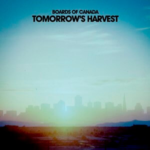 BOARDS OF CANADA / ボーズ・オブ・カナダ / TOMORROW'S HERVEST(期間限定SP盤)