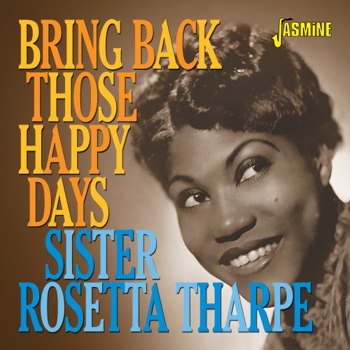 SISTER ROSETTA THARPE / シスター・ロゼッタ・サープ / BRING BACK THOSE HAPPY DAYS