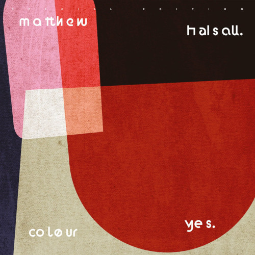 MATTHEW HALSALL / マシュー・ハルソール / Colour Yes