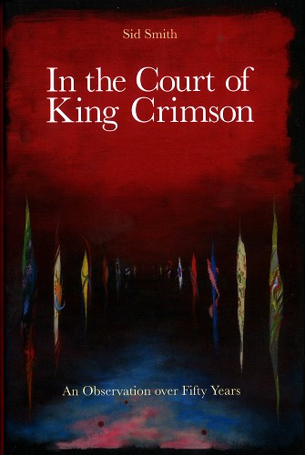 SID SMITH / IN THE COURT OF THE CRIMSON KING: AN OBSERVATION OVER 50 YEARS