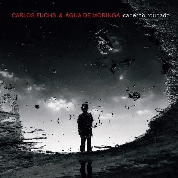 CARLOS FUCHS & AGUA DE MORINGA / カルロス・フックス&アグア・ヂ・モリンガ / CADERNO ROUBADO