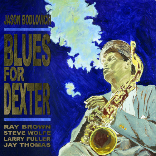 JASON BODLOVICH / ジェイソン・ボドロヴィッチ / Blues For Dexter 