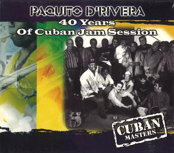 PAQUITO D'RIVERA / パキート・デ・リベラ / 40 YEARS OF CUBAN JAM SESSION