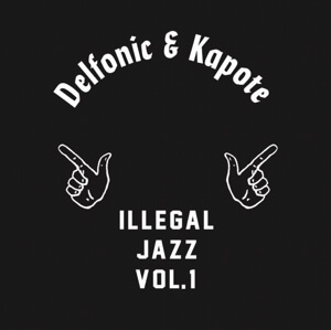 DELPHONIC & KAPOTE / ILLEGAL JAZZ VOL.1