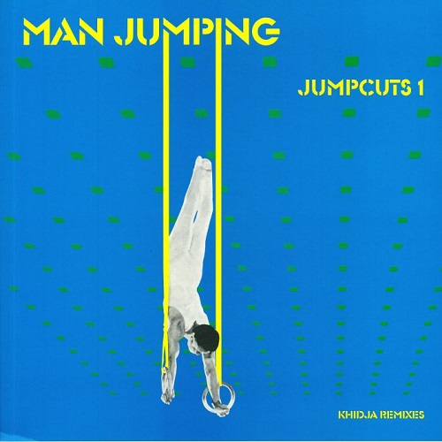 MAN JUMPING / マン・ジャンピング / JUMPCUTS 1: KHIDJA REMIXES
