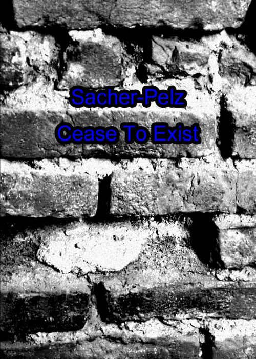 SACHER-PELZ / サッチャー・ペルツ / CEASE TO EXIST
