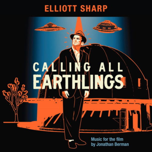 ELLIOTT SHARP / エリオット・シャープ / Calling All Earthlings