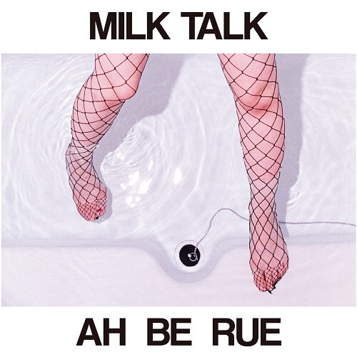 MILK TALK / AH BE RUE