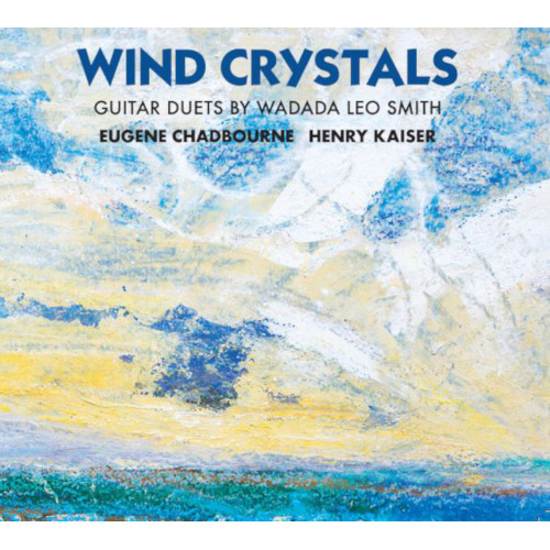 EUGENE CHADBOURNE / ユージン・チャドボーン / Wind Crystals: Guitar Duets By Wadada Leo Smith