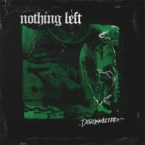 NOTHINGS LEFT / DISCONNECTED
