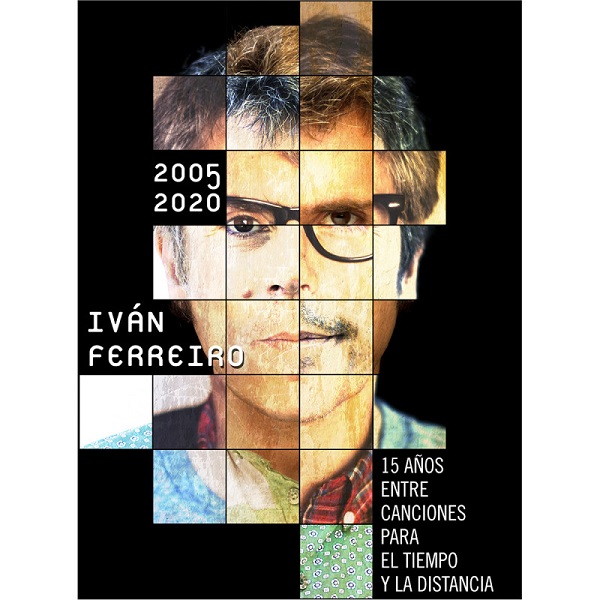 IVAN FERREIRO / イバン・フェレイロ / 2005-2020:  15 ANOS ENTRE CANCIONES PARA EL TIEMPO Y LA DISTANCIA