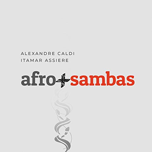 ALEXANDRE CALDI & ITAMAR ASSIERE / アレシャンドリ・カルヂ & イタマール・アシエリ / AFRO + SAMBAS 