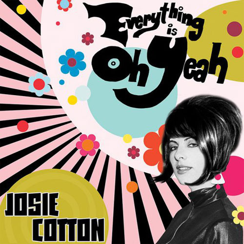JOSIE COTTON / ジョシーコットン / EVERYTHING IS OH YEAH