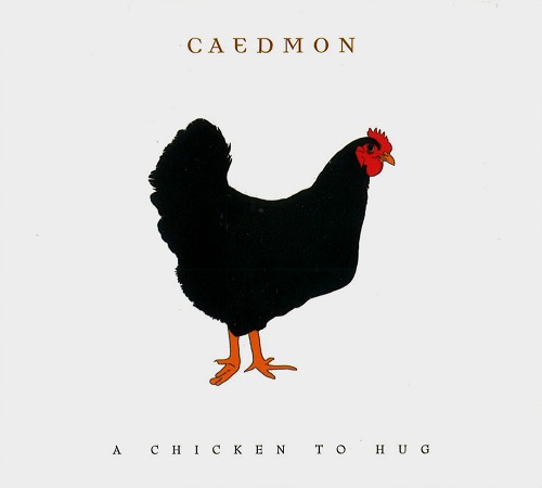 CAEDMON / A CHICKEN TO HUG