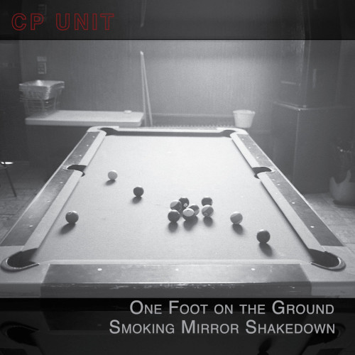 CP UNIT(CHRIS PITSIOKOS) / One Foot On The Ground Smoking Mirror Shakedown