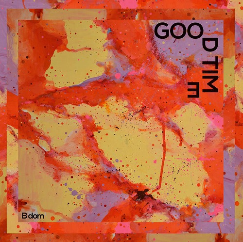 B DOM / GOOD TIME "LP"