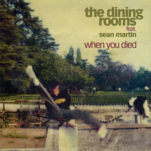 DINING ROOMS / WHEN YOU DIED (FEAT. SEAN MARTIN)(7")