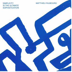 MATTHIEU FAUBOURG / SIMPLICITY IS THE ULTIMATE SOPHISTICATION