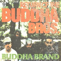 RETURN OF THE BUDDHA BROS./BUDDHA BRAND aka ILLMATIC BUDDHA MC'S 