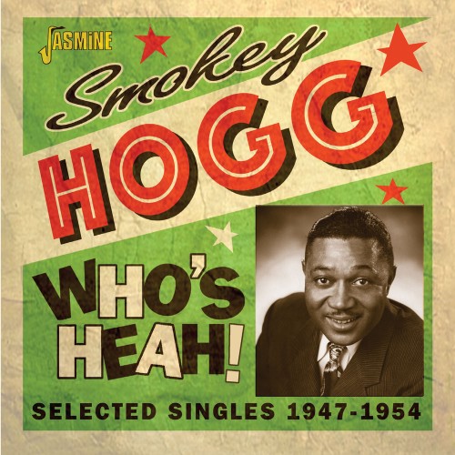 SMOKEY HOGG / スモーキー・ホッグ / WHO'S HEAH! SELECTED SINGLES, 1947-1954(CD-R)